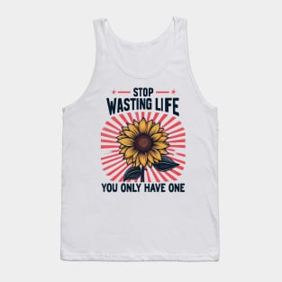 STOP WASTING LIFE, You Only Have One Tank Top